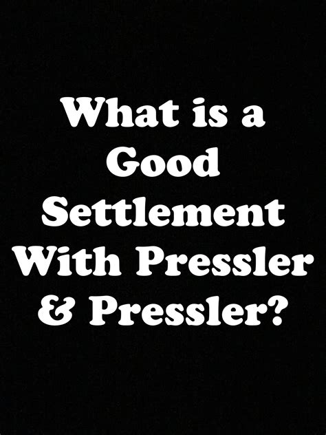 What Is A Good Settlement With Pressler And Pressler The Law Offices Of Robert J Nahoum