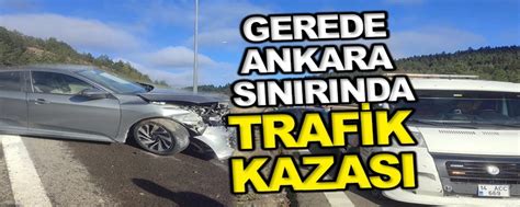 Bolu Ekspres Gerede Ankara S N R Nda Trafik Kazas