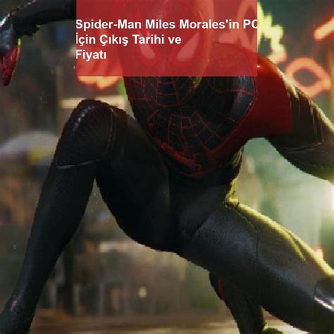 Spider Man Miles Morales in PC İçin Çıkış Tarihi Ve Fiyatı