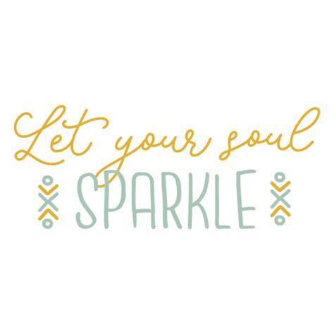 Let Your Soul Sparkle Sentiment Quote Png And Svg Design For T Shirts