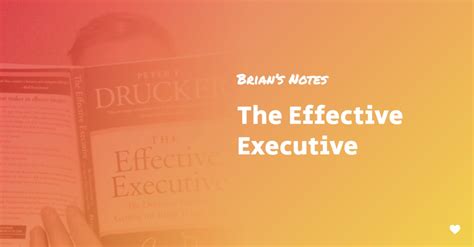 The Effective Executive — Book Summary And Top Ideas — Brians Notes