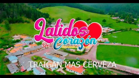 Latidos Del Corazon De Cajamarca Traigan Mas Cerveza Video Oficial