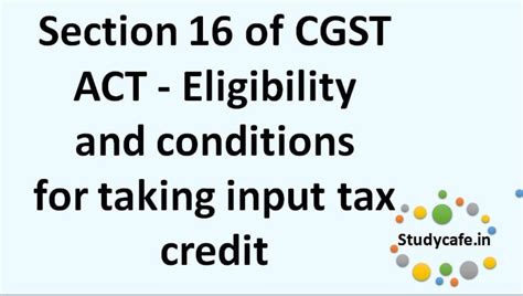 Section 16 Of Cgst Act Eligibility Andconditions Fortaking Inputtax