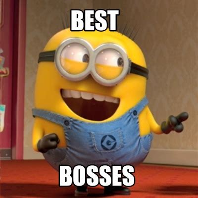 Meme Creator - Funny BEST BOSS EVER!! Meme Generator at MemeCreator.org!