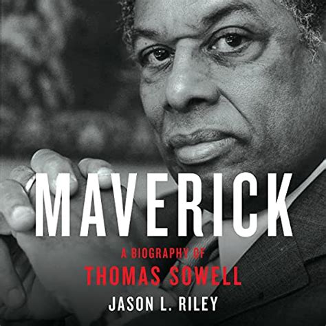 Maverick A Biography Of Thomas Sowell Audio Download Jason L Riley