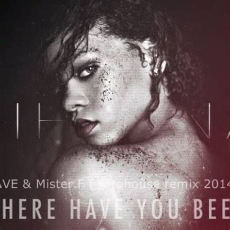 Stream Rihanna Where Have You Been Dave And Mister F Afro House Remix