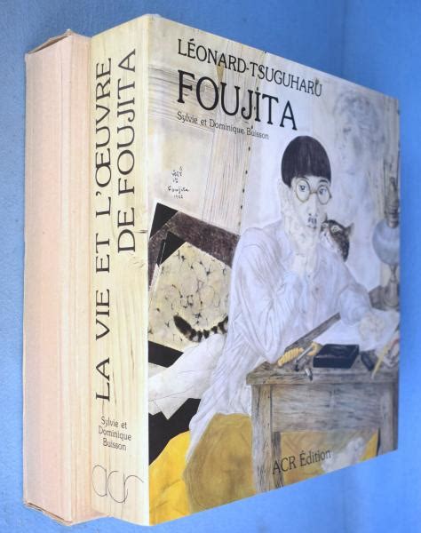 LA VIE ET L OEUVRE DE FOUJITA レオナールフジタ 藤田嗣治画集 Sylvie Buisson 一心堂