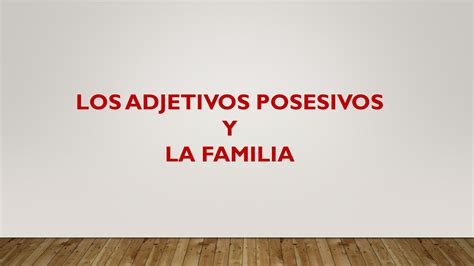 LOS ADJETIVOS POSESIVOS Y LA FAMILIA EL PADRE LA MADRE EL ESPOSO EL