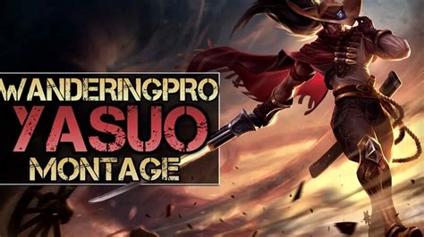 Thewanderingpro Yasuo Montage Best Yasuo Plays