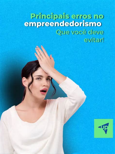 Principais Erros No Empreendedorismo Que Voc Deve Evitar Upgest O