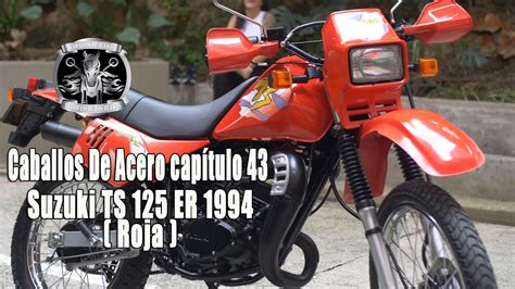 Caballos De Acero capítulo 43 Suzuki TS 125 ER 1994 Roja YouTube