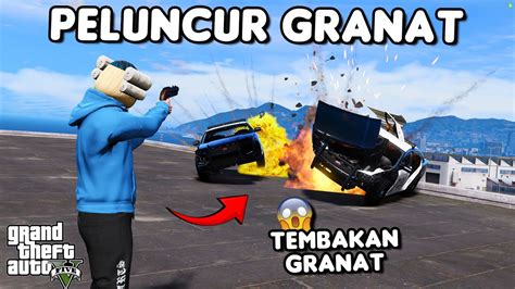 PELUNCUR GRANAT KEMATIAN GTA 5 ROLEPLAY YouTube