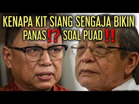 KENAPA KIT SIANG SENGAJA BIKIN PANAS SOAL PUAD YouTube