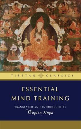 Essential Mind Training Tibetan Wisdom For Daily Life Thupten Jinpa