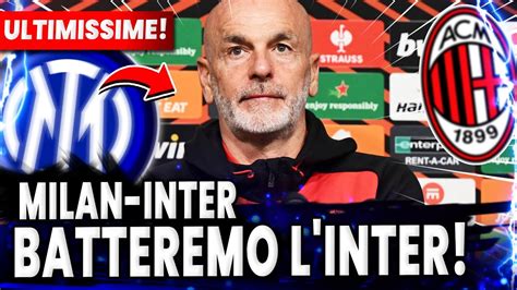 Ultim Ora Questo Pazzesco Pioli Ha Sfidato L Inter Ultime