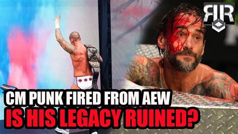 Cm Punk Fired From Aew Is His Legacy Ruined Youtube