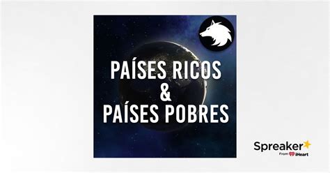 Lección 3 ¿por Qué Algunos Países Son Ricos Y Otros Son Pobres