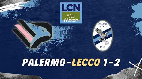 Lcn Aftermatch Palermo Lecco Youtube