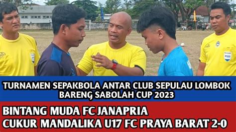 BINTANG MUDA FC JANAPRIA CUKUR MANDALIKA U17 FC PRAYA BARAT 2 0