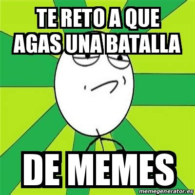 Meme Challenge Accepted Te Reto A Que Agas Una Batalla De MEMES