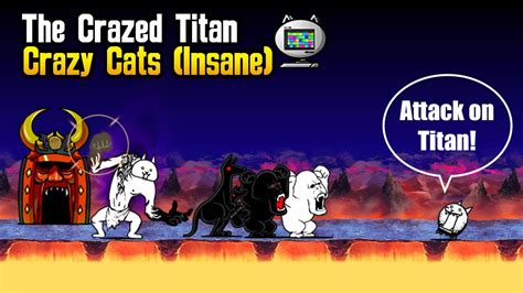 Battle Cats The Crazed Titan How To Beat The Crazed Titan Crazy Cats