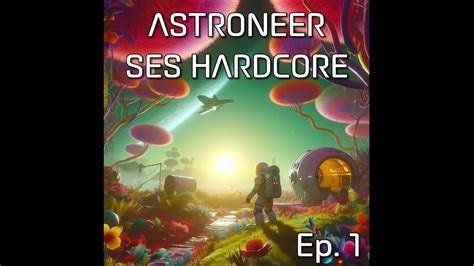 Astroneer SES Hardcore Mode Ep 1 YouTube
