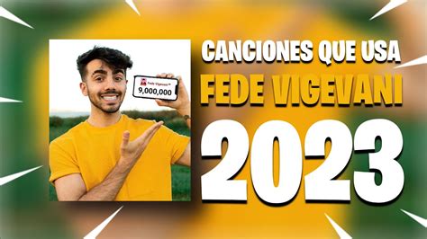 CANCIONES QUE USA FEDE VIGEVANI EN SUS VIDEOS 2023 PARTE 15 YouTube