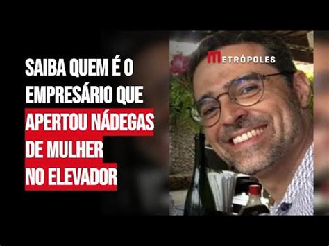 Saiba quem é o empresário que apertou nádegas de mulher no elevador