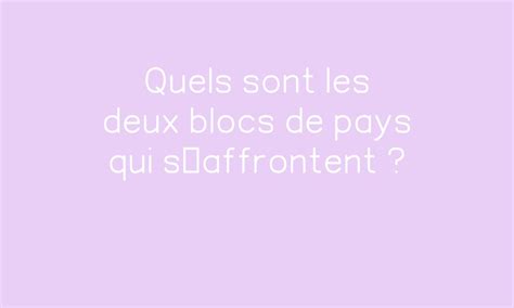 Quels Sont Les Deux Blocs De Pays Qui Saffrontent Pdf Imprimer