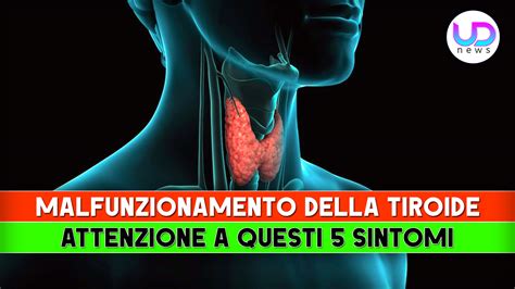 Malfunzionamento Della Tiroide Attenzione A Questi 5 Sintomi