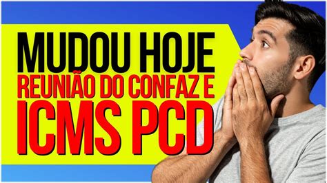 MUDOU HOJE REUNIÃO DO CONFAZ E ICMS PCD pcd auto carros YouTube