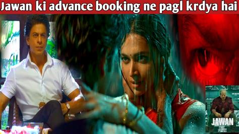 Jawan Ki Advance Booking Ne Pagal Krdya Hai Jawan 3 Days Advance