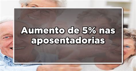 Aposentados poderão contar aumento de 5 nos salários aprovação