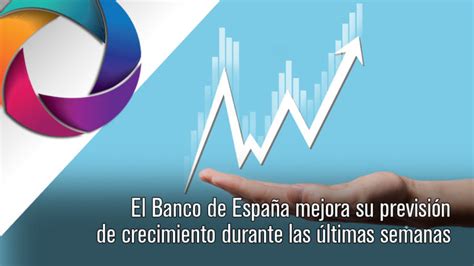 El Banco de España mejora su previsión de crecimiento durante las