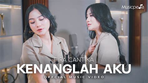 Fira Cantika Kenanglah Aku Official Music Video Youtube