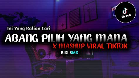 Dj Abang Pilih Yang Mana X Mashup Rahmat Tahalu Ga Viral Tiktok Youtube