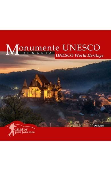 Monumente Unesco Calator Prin Tara Mea Mariana Pascaru Florin