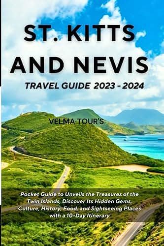 St Kitts And Nevis Travel Guide 2023 2024 Pocket Guide To Unveils The Treasures Of The Twin