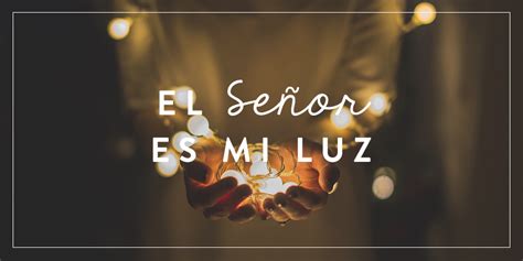 El Señor Es Mi Luz Joven Verdadera Blog Aviva Nuestros Corazones