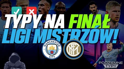 Finał Ligi Mistrzów Manchester City Inter Mediolan Gramy duży kurs