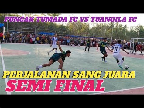 Semi Finaltumada Cup Puncak Tumada Fc Tuangila Fc Youtube