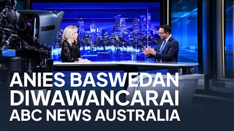 Wawancara Anies Baswedan Di The World Abc News Australia Maret