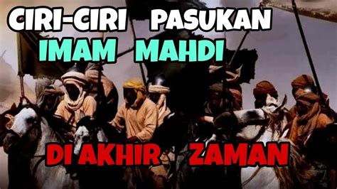 Ciri Ciri Pasukan Imam Mahdi Di Akhir Zaman Youtube