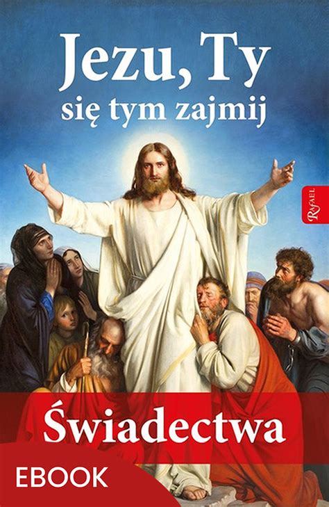 Jezu Ty się tym zajmij Świadectwa wydawnictwowam pl