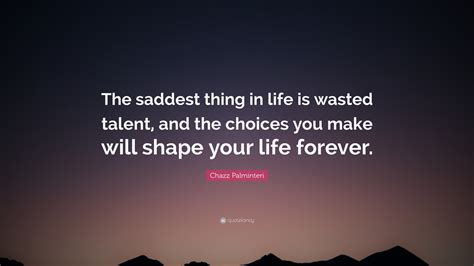 Chazz Palminteri Quote: “The saddest thing in life is wasted talent