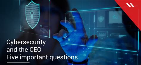 Five Questions Every Ceo Should Be Asking About Cybersecurity