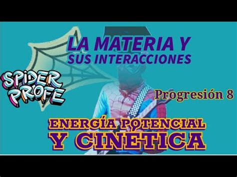 Spider Profe La Materia y sus Interacciones La Energía Potencial y