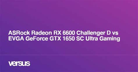 Asrock Radeon Rx 6600 Challenger D Vs Evga Geforce Gtx 1650 Sc Ultra