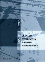 Książka Analiza techniczna rynków finansowych Ceny i opinie Ceneo pl