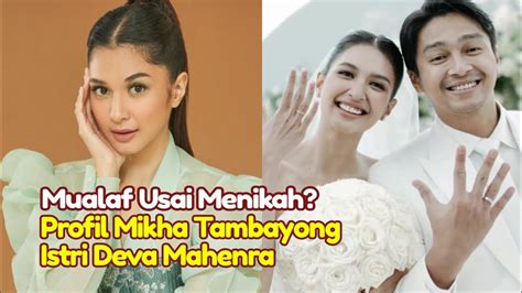 Mu Alaf Usai Menikah Profil Mikha Tambayong Istri Deva Mahenra Mikha